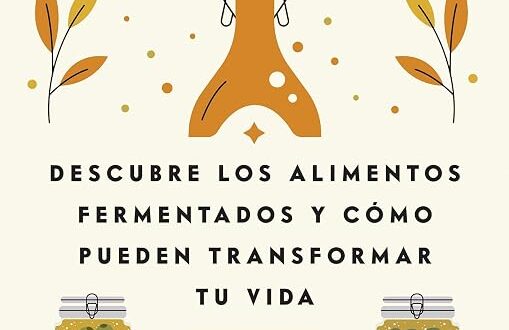 Entre fermentos: Descubre los alimentos fermentados y cómo pueden transformar tu vida