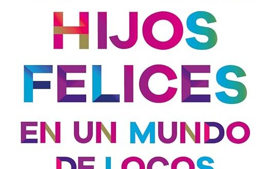 Educar hijos felices en un mundo de locos