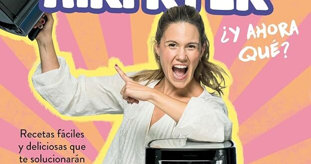 Ya tengo mi airfryer, ¿y ahora qué?