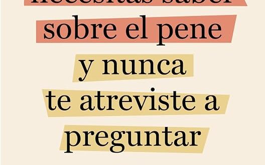 Todo lo que necesitas saber sobre el pene