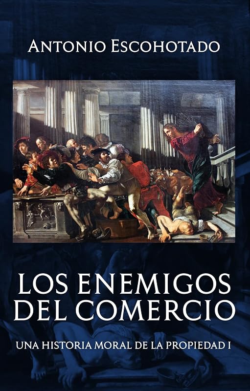 Los enemigos del comercio I: Una historia moral de la propiedad